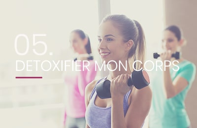 05. Détoxifier mon corps